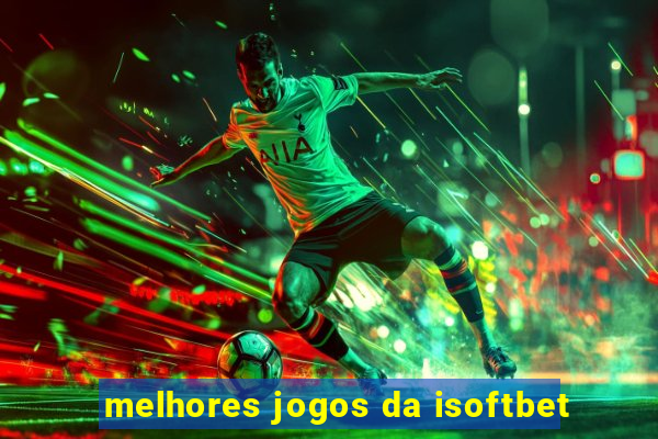 melhores jogos da isoftbet